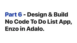 Part 6 / Design & Build a To-Do list app from scratch using No Code