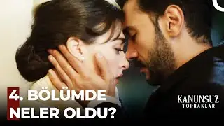 Kanunsuz Topraklar'ın 4. Bölümünde Neler Oldu? - Kanunsuz Topraklar
