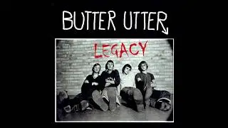 Butter Utter  -  Legacy  (FULL COMP ALBUM 2017)