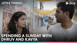 Dice Media | Spending A Sunday With Dhruv and Kavya | Little Things ft. Mithila Palkar, Dhruv Sehgal