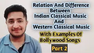 Relation and Difference between Indian Classical Music and Western Music| With Bollywood songs part2