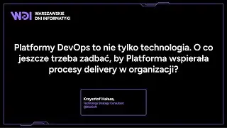 Krzysztof Hałasa | Platformy DevOps to nie tylko technologia.