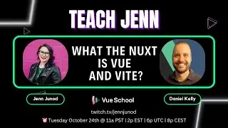 107 Teach Jenn What the Nuxt is Vue and Vite with Daniel Kelly from Vue School