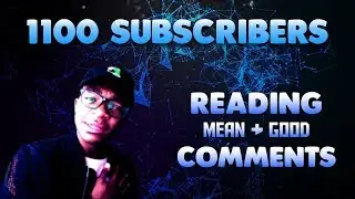 1100 Subscribers: Reading Mean and Good Comments V.1