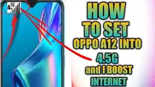 How to set Oppo A12 into 4.5G and I boost Internet