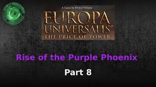 Rise of the Purple Phoenix #8 [Europa Universalis Price of Power]