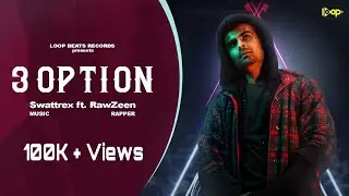 3 Option - Official Music Video | Swattrex. ft .RawZeen | Rap Song 2020 | Loop Beats Records