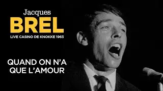 Jacques Brel - Quand on n'a que l’amour (Live officiel Casino de Knokke 1963)