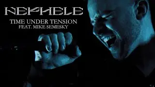 Nephele \\ Time Under Tension  (ft. Mike Semesky) \\ Official Music Video