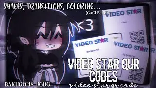 VIDEO STAR QR CODES GACHA | shakes, transitions, coloring | PAR BAKUGO IS BGBG 😹