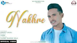 Nakhre (Official Song) Manjeet Galoli | We Lock Production |Gagnu | New Punjabi Song 2024