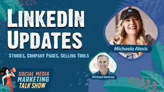 LinkedIn Stories, LinkedIn Company Page Changes, Selling Tools, and More