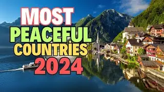 10 Countries That Are Most Peaceful in 2024