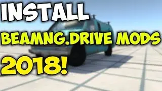 How to Install BeamNG.Drive Mods in 2018!