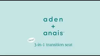 introducing the new 3-in-1 transition seat from aden + anais™