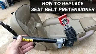 HOW TO REPLACE SEAT BELT PRETENSIONER