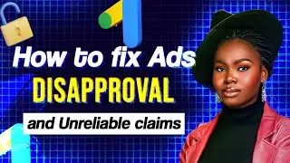 Why Google Ads Disapproves Your Ads and How to Fix It (Fix Unreliable Claims on Google Ads)