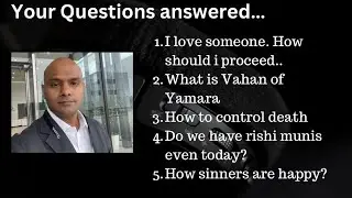 Death; jivatma; love; rishis; how sinners are happy and many more questions answered!