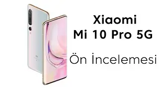 Xiaomi MI 10 PRO 5G Ön İncelemesi l En iyisi Mİ?