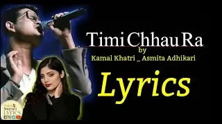 Timi Chhau Ra (Lyrics) Kamal Khatri _ Asmita Adhikari _ New Nepali Song 2021
