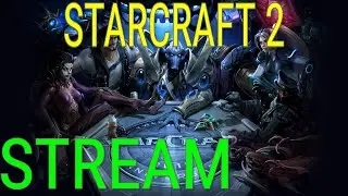 STARCRAFT 2 -  учимся играть за протоссов[СТРИМ №11]