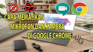 Cara Mematikan Mikrofon dan Kamera di Google Chrome Terbaru 2021