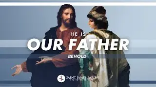 He Is Our Father | Behold