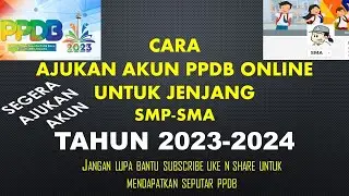 CARA MENGAJUKAN AKUN PPDB ONLINE TINGKAT SMA SMK TAHUN 2023