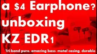 Unboxing KZ EDR1 a Good Budget Earphone
