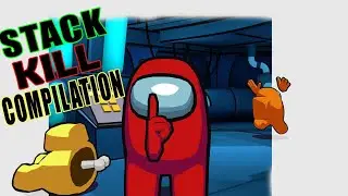 Among Us Stack Kill Compilation