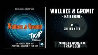 Wallace & Gromit - Main Theme - Trap Remix