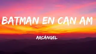 Batman en Can Am - Arcángel  (Letra/Lyrics)