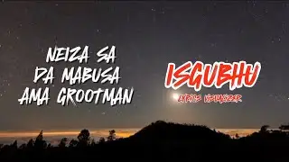 Neiza SA, Da Mabusa, Ama Grootman – Isgubhu | Lyric Video