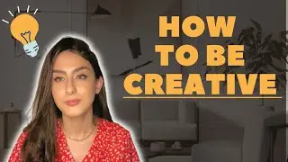 HOW TO BE CREATIVE - 10 Tips To Be A Creative Designer