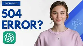 Fix ChatGPT 504 Gateway Timeout Error Fast!