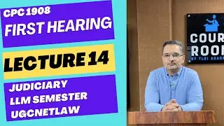 CPC 1908 Lecture 14 | First Hearing | Judiciary Preparation LLM UGCNET Law