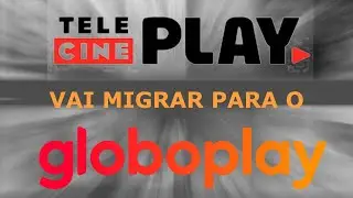 Telecine Play Vai Migrar Para o Globo Play