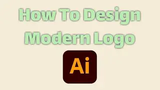 How To Design Modern Logo For Your Business Using Adobe Illustrator