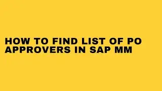 HOW TO FIND LIST OF PO APP ROVERS IN SAP MM