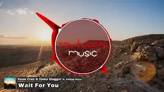 Xoan Cruz & Slake Slagger - Wait For You (ft. Philipp Reise)