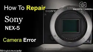 Sony Alpha NEX-5 || Camera Error Solution  || Swastik Camera