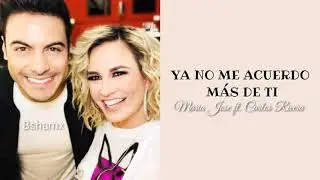 Maria jose,Carlos Rivera - Ya No Me Acuerdo Más De Ti (Letra)