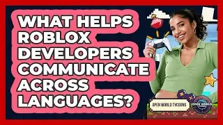 What Helps Roblox Developers Communicate Across Languages? - Open World Tycoons
