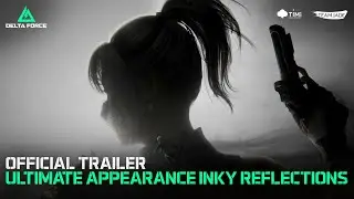 Delta Force | Official Ultimate Appearance Trailer - INKY REFLECTIONS