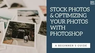 Stock Photos & Optimizing Photos With Photoshop