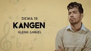 Dewa 19 - Kangen | Cover By: Glenn Samuel | Lirik Video 🎶🌹