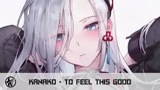 Nightcore - To Feel This Good | Kanako