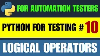 Python for Automation Testing Tutorial 10 - Python Logical Operators