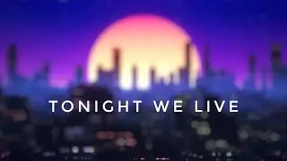 TONIGHT WE LIVE (lyric video)