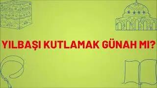YILBAŞI KUTLAMAK GÜNAH MI, NEDEN GÜNAHTIR? Dinimizde Yılbaşı Kutlamak Caiz Değil mi?
